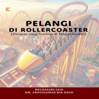 Pelangi di Rollercoaster: Harapan yang Tumbuh di Tengah Kanker