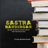 Sastra bandingan : kajian teoretis, eksploratis, dan metodologis