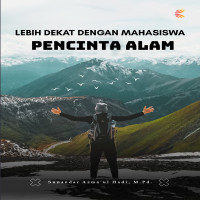 LEBIH DEKAT DENGAN MAHASISWA PENCINTA ALAM