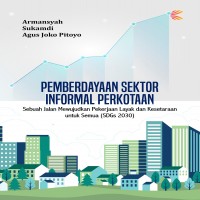 Pemberdayaan sektor informal perkotaan sebuah jalan mewujudkan pekerjaan layak dan kesetaraan untuk 