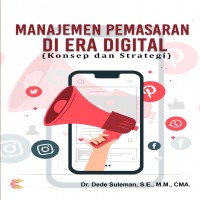 MANAJEMEN PEMASARAN DI ERA DIGITAL (KONSEP DAN STRATEGI)